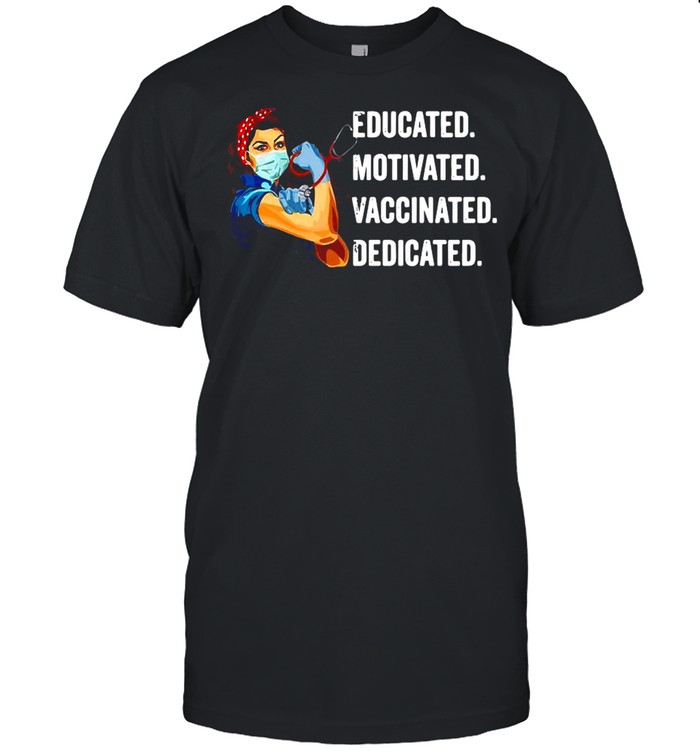 Strong Girl Educated Motivated Vaccinated Dedicated shirt