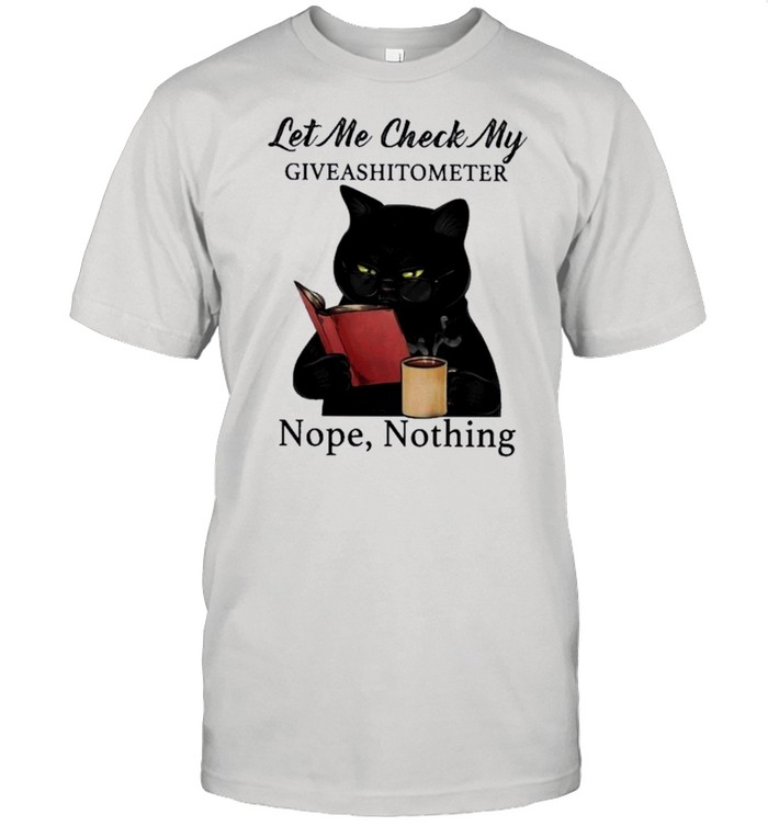 Black Cat Drink Coffee Let Me Check My Giveashitometer Nope Nothing shirt