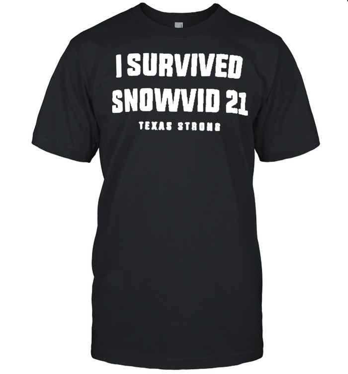 I survived Snowvid 21 Texas Strong 2021 shirt