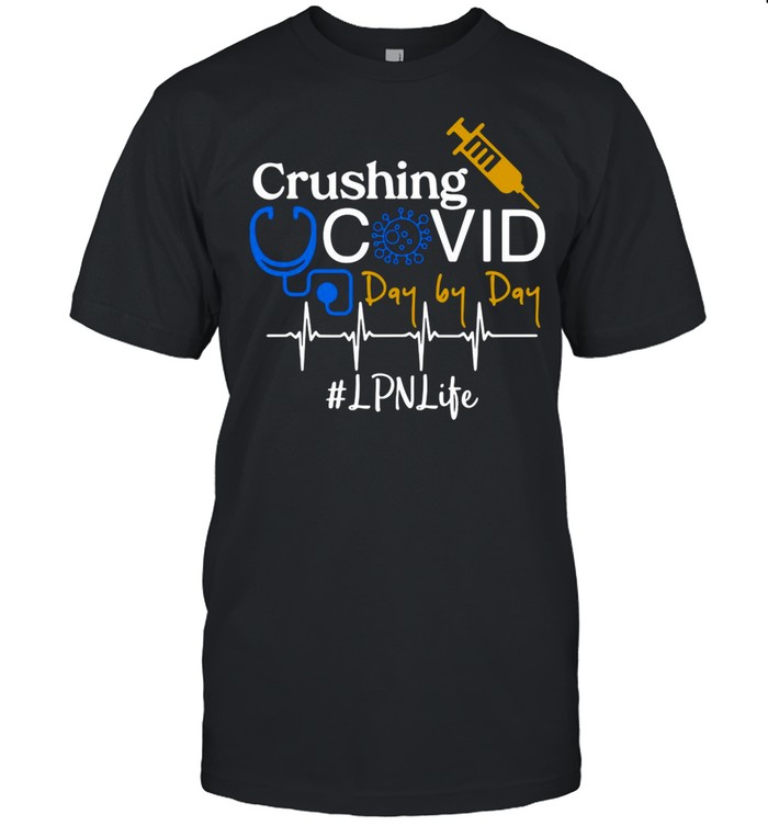 Crushing Covid Day By Day LPN Life shirt