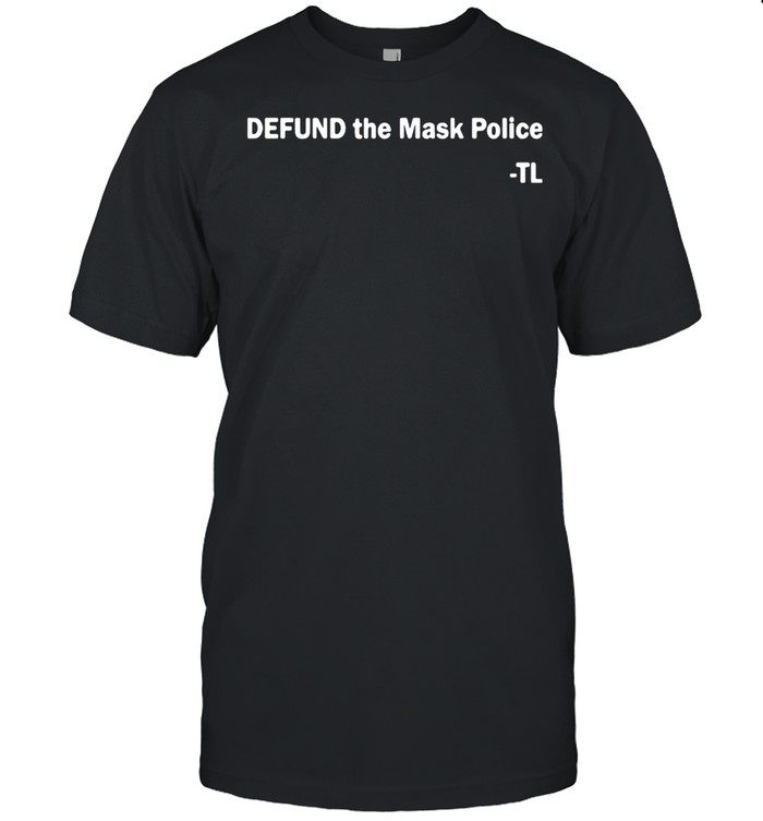 Defund The Mask Police TL shirt
