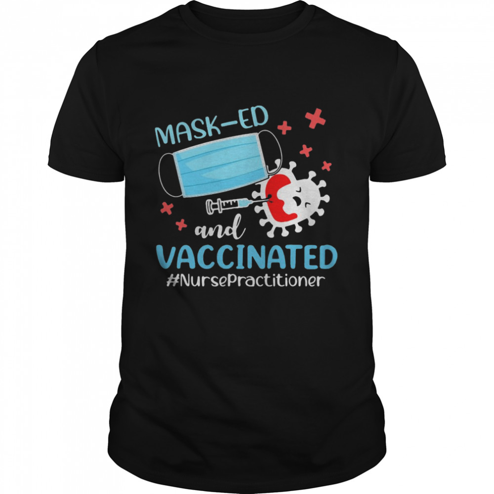 Mask-ed And Vaccinated Nurse Practitioner 2021 Mask Gift T-shirt