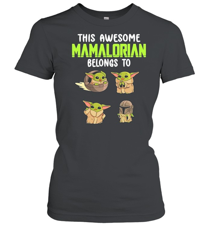 This Awesome Mamalorian Belong To Baby Yoda The Child shirt Classic Women's T-shirt