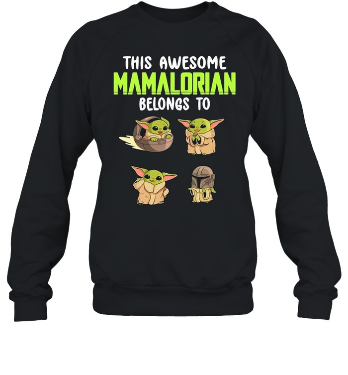This Awesome Mamalorian Belong To Baby Yoda The Child shirt Unisex Sweatshirt