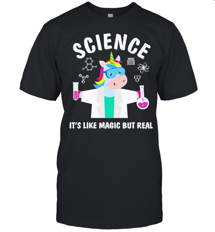 Unicorn Science It’s like magic but real shirt