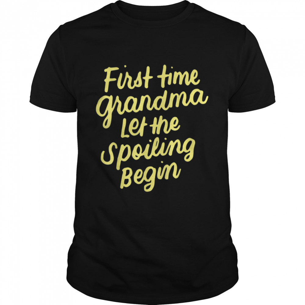 First Time Grandma Let the Spoiling Begin New 1st Time Shirt
