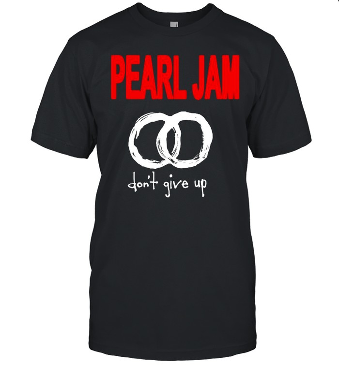 Pearl Jam don’t give up shirt