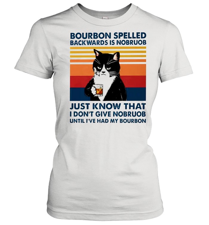 Cat bourbon spelled backwards is nobruob just know that shirt Classic Women's T-shirt