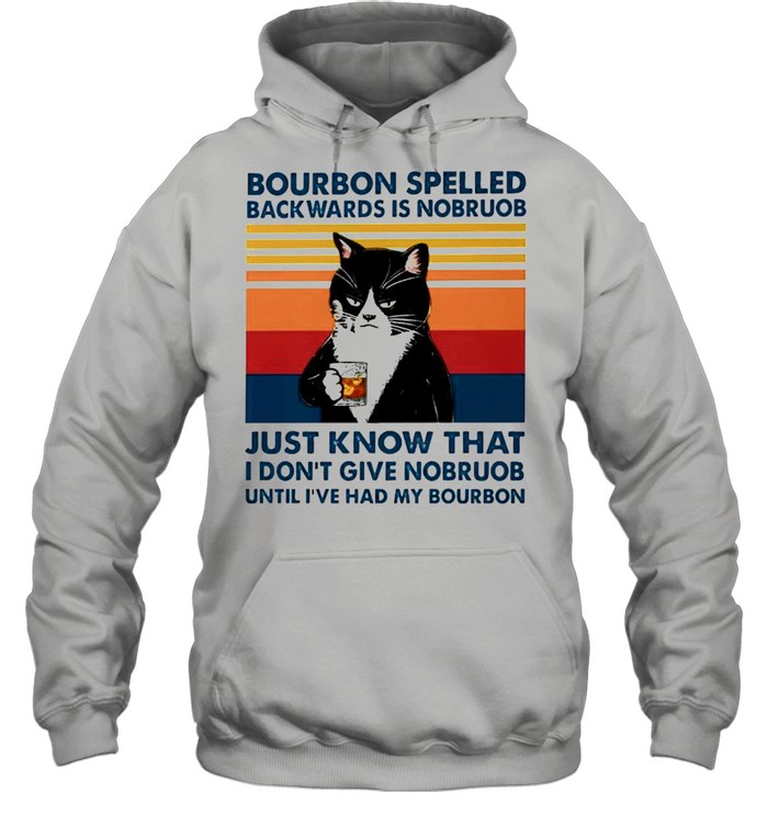 Cat bourbon spelled backwards is nobruob just know that shirt Unisex Hoodie