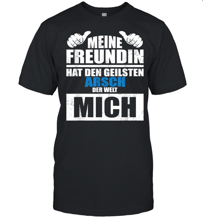 Men’s Shirt with German Text My Girlfriend Hat Den Geilsten Arsch der Welt Mich shirt