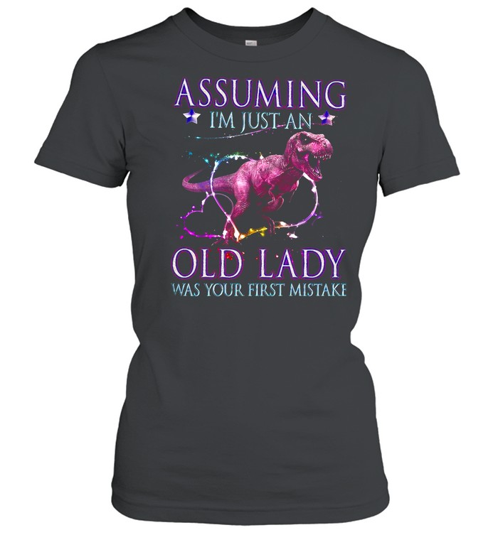 Assuming Im Just An Old Lady Was Your First Mistake shirt Classic Women's T-shirt
