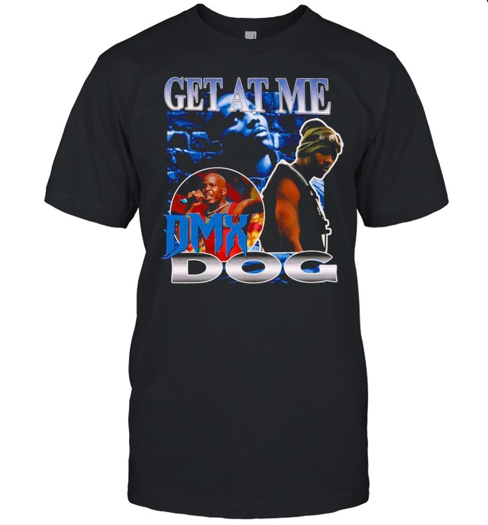 Rip DMX – Get At Me DMX Dog shirt