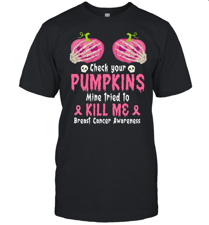Check Your Pumpkins Mine Tried To Kill Me Breast Cancer Awareness Skull Shirt