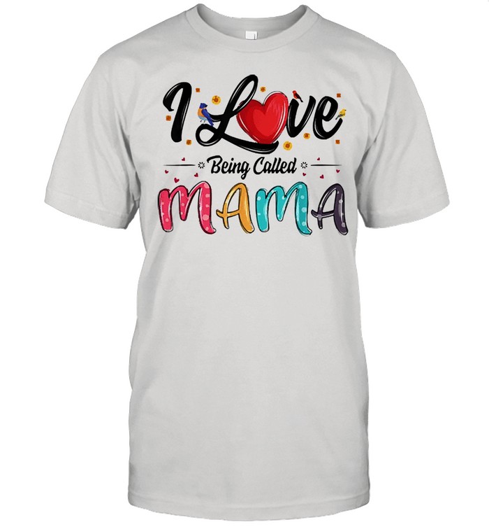 I love being called mama mommy mom mothers day shirt