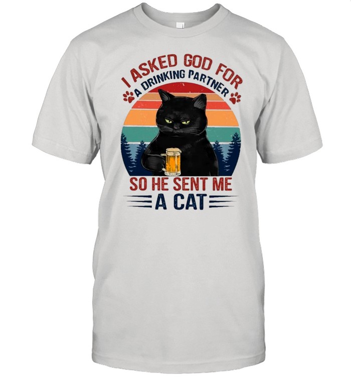 Black Cat Asked God For Drinking Partner So He Sent Me A Cat Vintage shirt