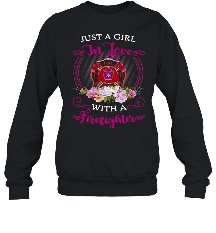 Just A Girl In Love With A Firefighter T-shirt Unisex Sweatshirt