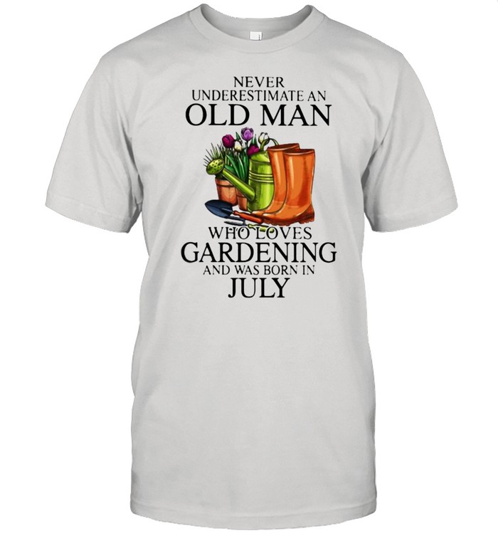 Never Underestimate An Old Lady Who Loves Gardening And Was Born In July Flower Shirt