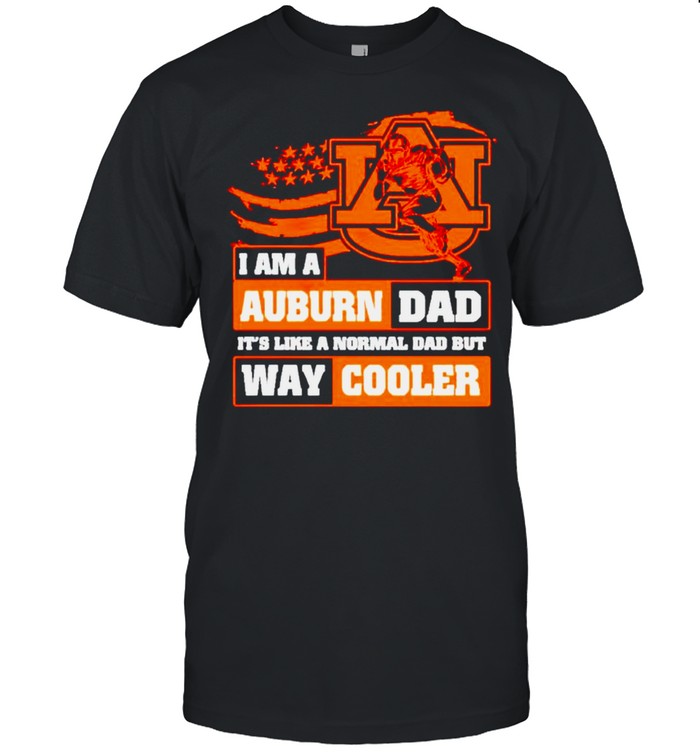 I am a Auburn Dad its like a normal Dad but way cooler shirt