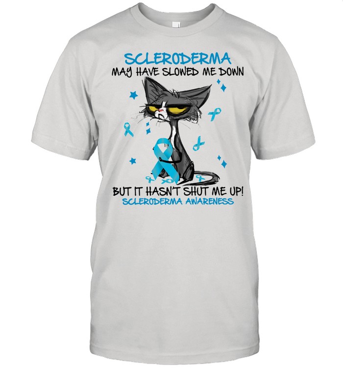 Cat scleroderma may have slowed me down but it hasnt shut me up scleroderma awareness shirt