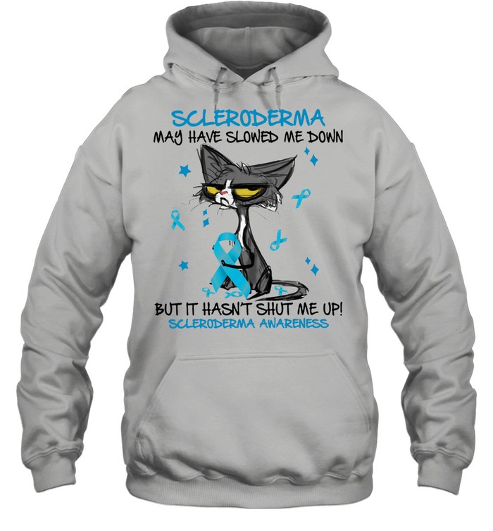 Cat scleroderma may have slowed me down but it hasnt shut me up scleroderma awareness shirt Unisex Hoodie