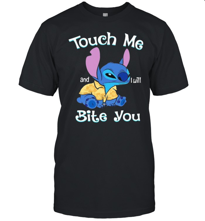 Touch me and i will bite you stitch shirt
