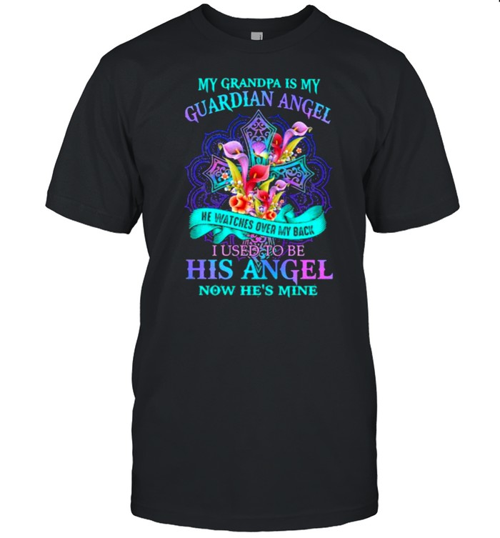 My Grandpa Is My Guardian Angel I Used To Be His Angel Now He’s Mine Flower Jesus Shirt
