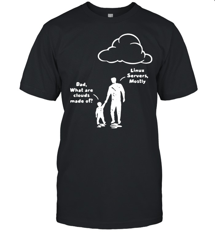 Dad What Are Clouds Made Of Dad Shirt