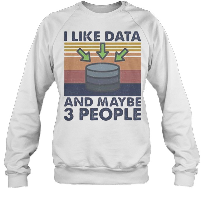 I Like Data And Maybe 3 PEople vintage  Unisex Sweatshirt
