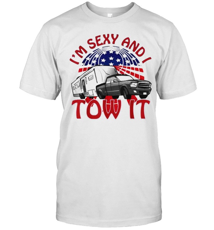 I’m Sexy and I Tow It 5th wheel USA Flag Sunset camping T-Shirt