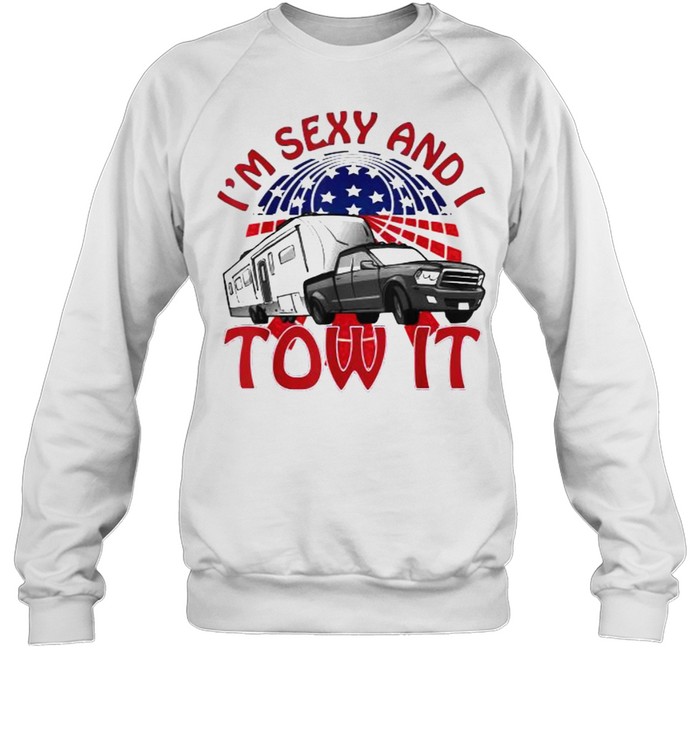 I’m Sexy and I Tow It 5th wheel USA Flag Sunset camping T- Unisex Sweatshirt